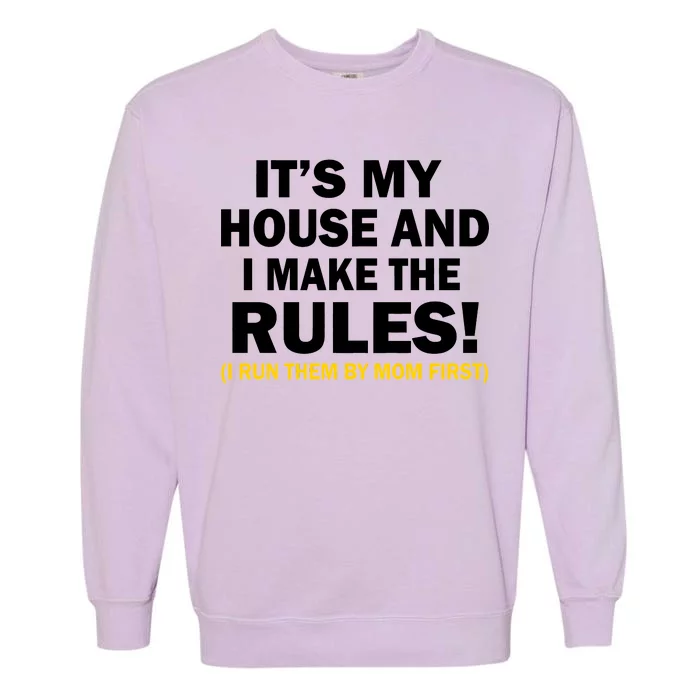 It's My House And I Make The Rules! Garment-Dyed Sweatshirt