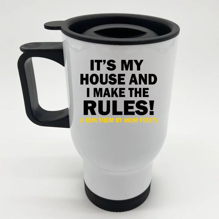 It's My House And I Make The Rules! Front & Back Stainless Steel Travel Mug