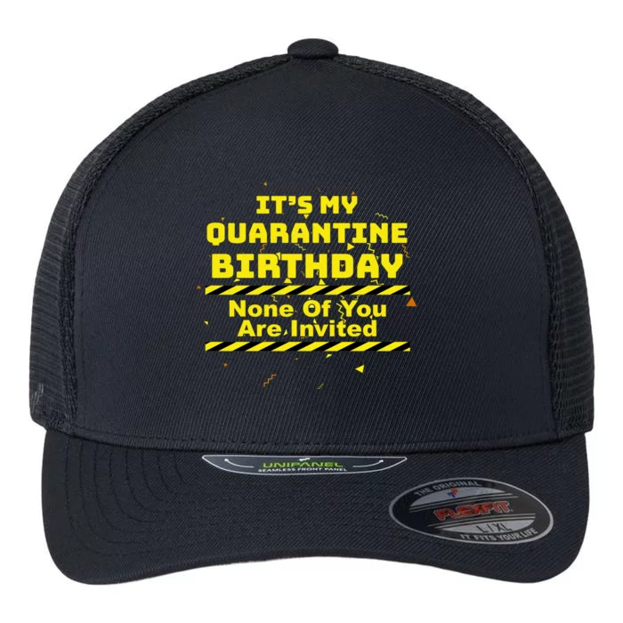 It's My Quarantine Birthday None Of You Are Invited Flexfit Unipanel Trucker Cap