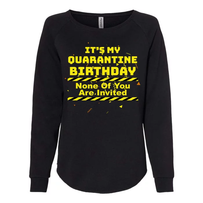 It's My Quarantine Birthday None Of You Are Invited Womens California Wash Sweatshirt