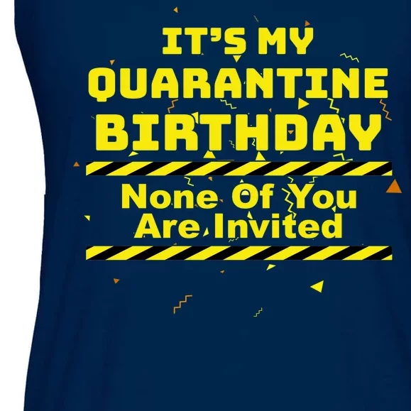 It's My Quarantine Birthday None Of You Are Invited Ladies Essential Flowy Tank