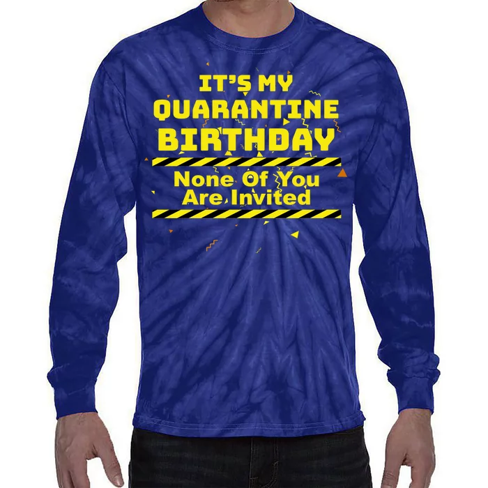 It's My Quarantine Birthday None Of You Are Invited Tie-Dye Long Sleeve Shirt