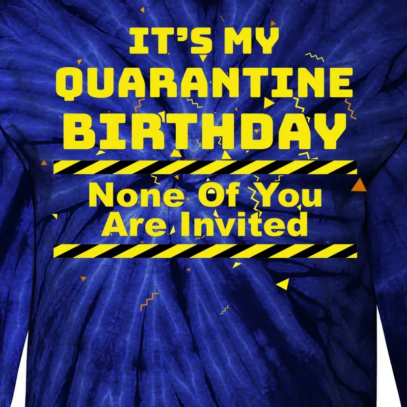 It's My Quarantine Birthday None Of You Are Invited Tie-Dye Long Sleeve Shirt