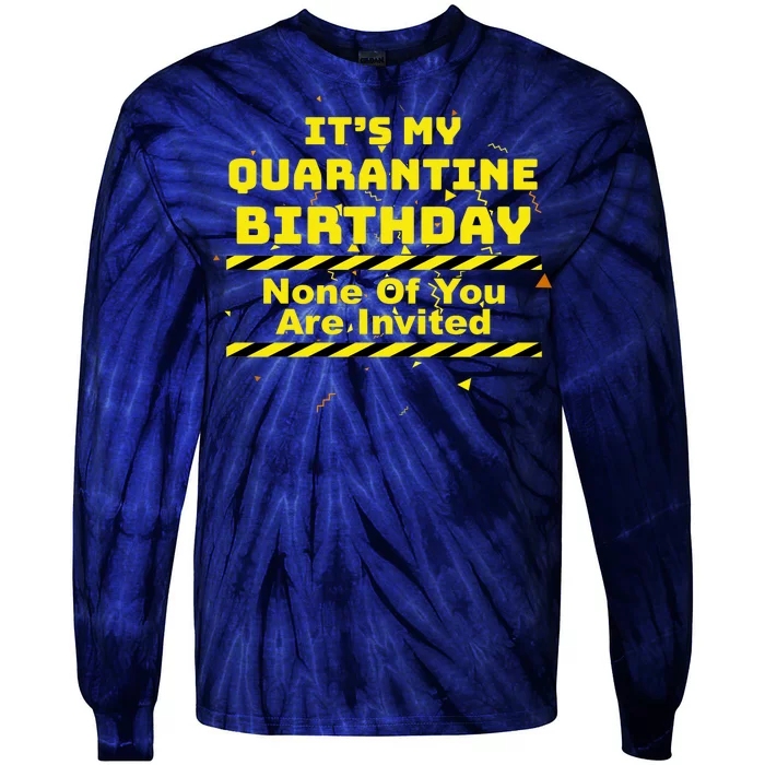 It's My Quarantine Birthday None Of You Are Invited Tie-Dye Long Sleeve Shirt