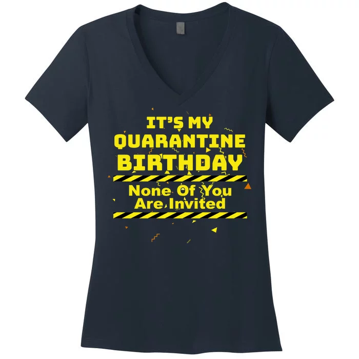 It's My Quarantine Birthday None Of You Are Invited Women's V-Neck T-Shirt