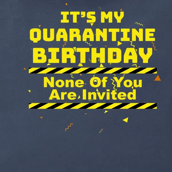 It's My Quarantine Birthday None Of You Are Invited Zip Tote Bag