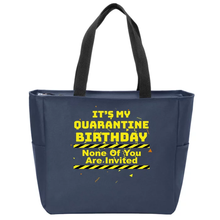 It's My Quarantine Birthday None Of You Are Invited Zip Tote Bag