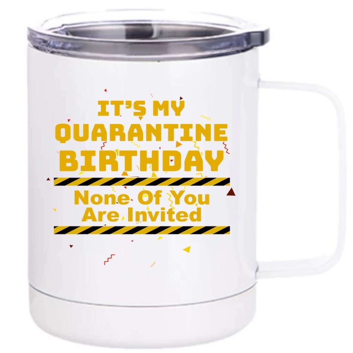 It's My Quarantine Birthday None Of You Are Invited Front & Back 12oz Stainless Steel Tumbler Cup