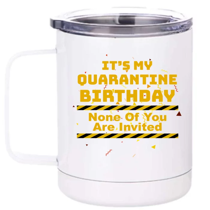 It's My Quarantine Birthday None Of You Are Invited Front & Back 12oz Stainless Steel Tumbler Cup