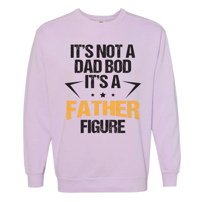 It's Not A Dad Bod Fathers Day Funny Garment-Dyed Sweatshirt