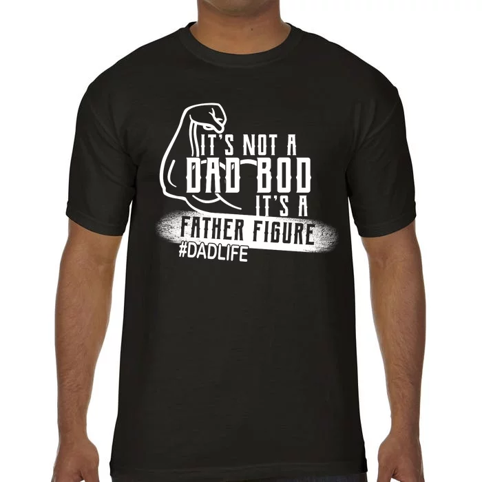 It's Not A Dad Bod Its A Father Figure Comfort Colors T-Shirt