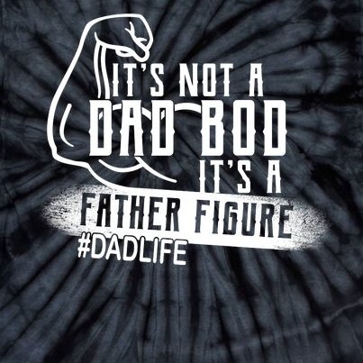 It's Not A Dad Bod Its A Father Figure Tie-Dye T-Shirt
