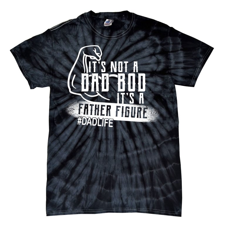 It's Not A Dad Bod Its A Father Figure Tie-Dye T-Shirt
