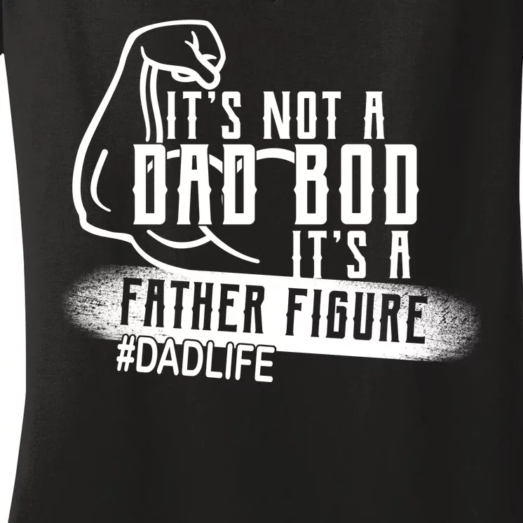 It's Not A Dad Bod Its A Father Figure Women's V-Neck T-Shirt