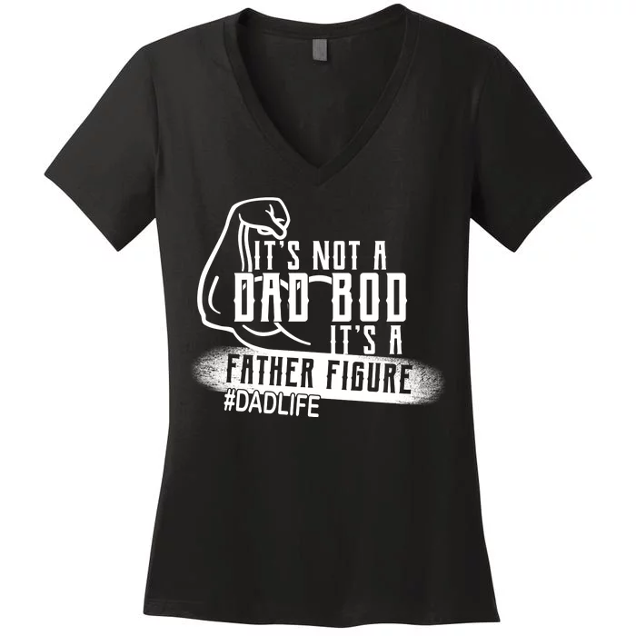 It's Not A Dad Bod Its A Father Figure Women's V-Neck T-Shirt