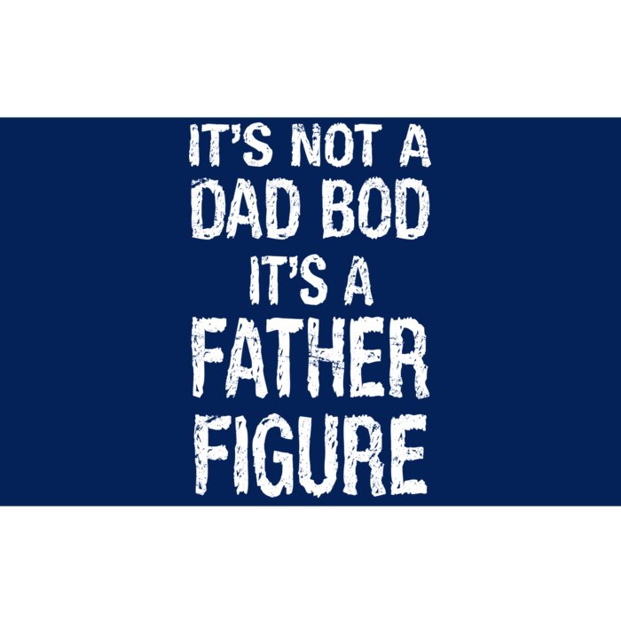 It's Not A Dad Bod Its A Father Figure Fathers Day Bumper Sticker