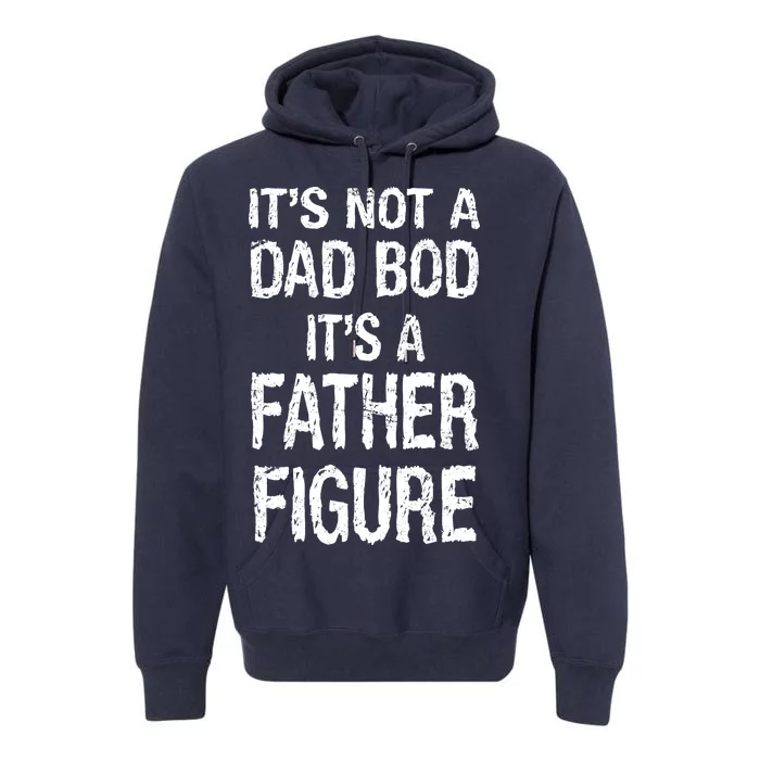 It's Not A Dad Bod Its A Father Figure Fathers Day Premium Hoodie