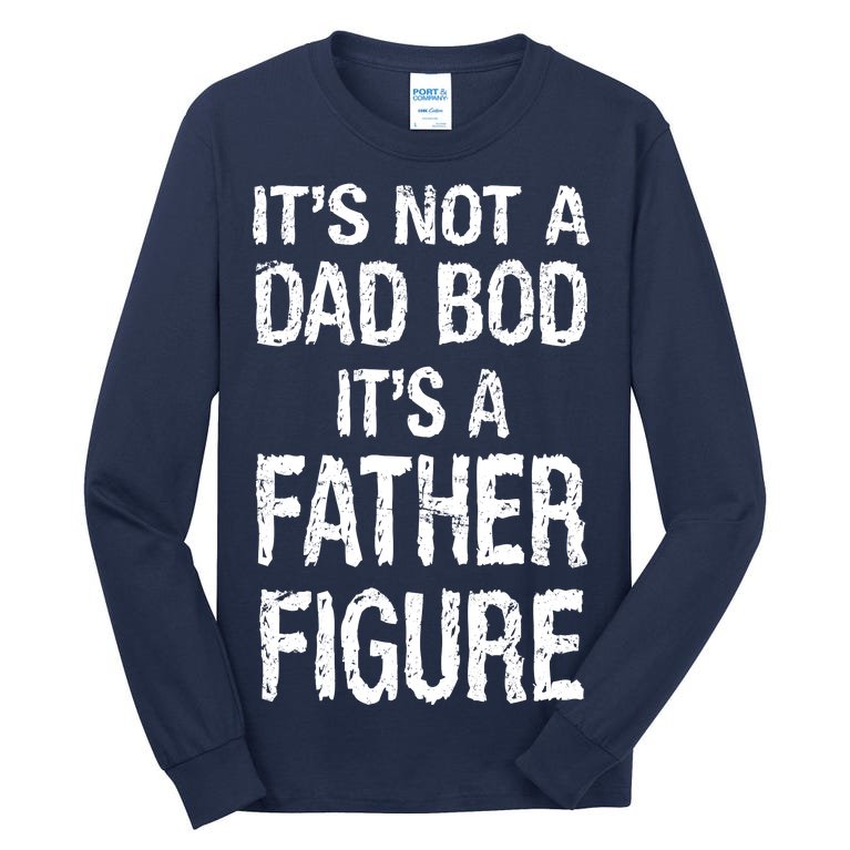 It's Not A Dad Bod Its A Father Figure Fathers Day Tall Long Sleeve T-Shirt