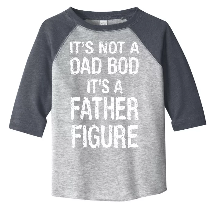 It's Not A Dad Bod Its A Father Figure Fathers Day Toddler Fine Jersey T-Shirt