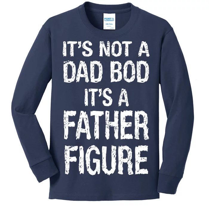 It's Not A Dad Bod Its A Father Figure Fathers Day Kids Long Sleeve Shirt