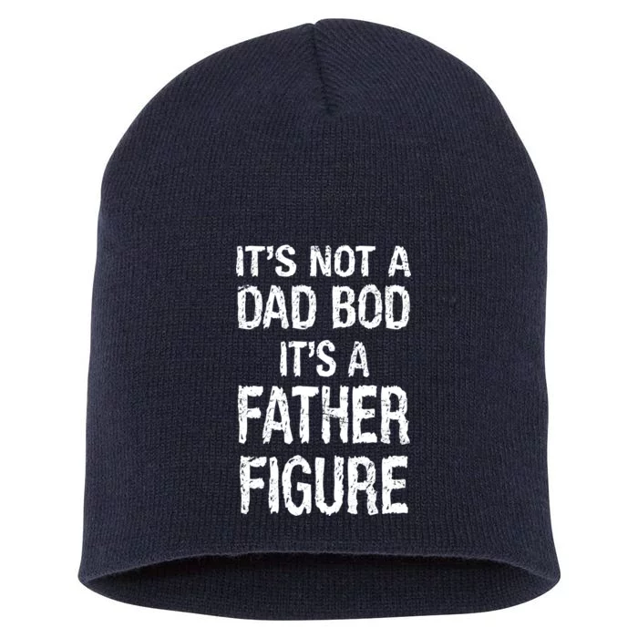 It's Not A Dad Bod Its A Father Figure Fathers Day Short Acrylic Beanie