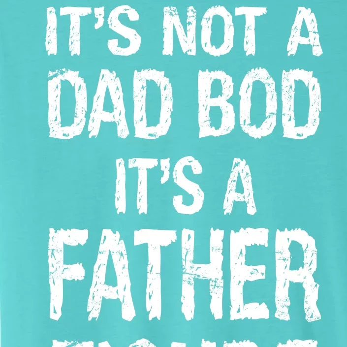 It's Not A Dad Bod Its A Father Figure Fathers Day ChromaSoft Performance T-Shirt