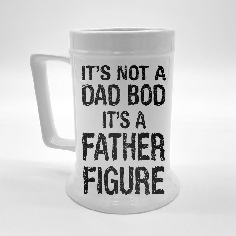 It's Not A Dad Bod Its A Father Figure Fathers Day Beer Stein