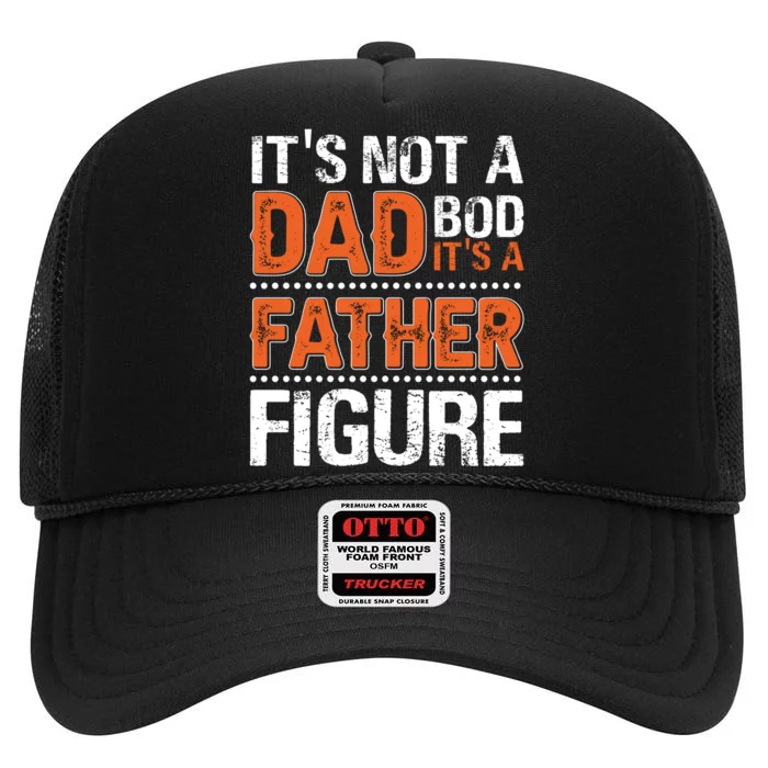 It's Not A Dad Bod It's A Father Figure Funny High Crown Mesh Trucker Hat