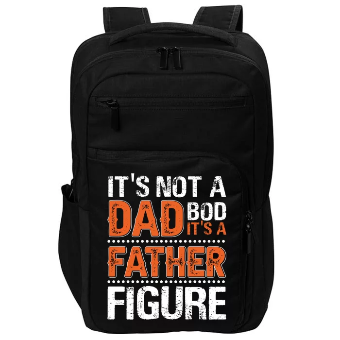 It's Not A Dad Bod It's A Father Figure Funny Impact Tech Backpack