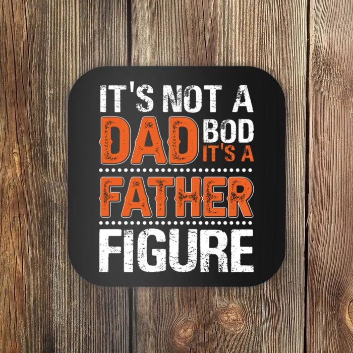 It's Not A Dad Bod It's A Father Figure Funny Coaster