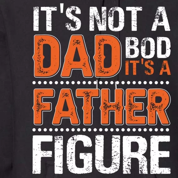 It's Not A Dad Bod It's A Father Figure Funny Premium Hoodie