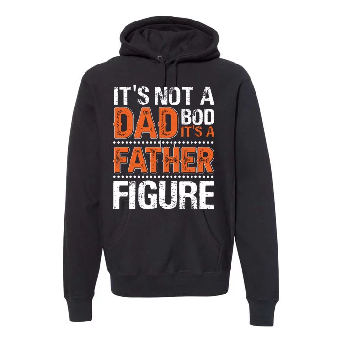 It's Not A Dad Bod It's A Father Figure Funny Premium Hoodie