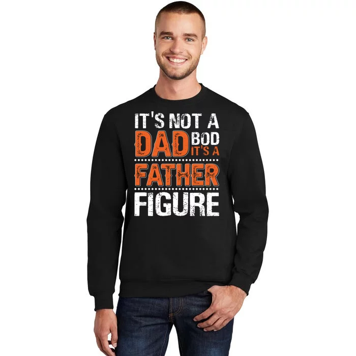 It's Not A Dad Bod It's A Father Figure Funny Tall Sweatshirt