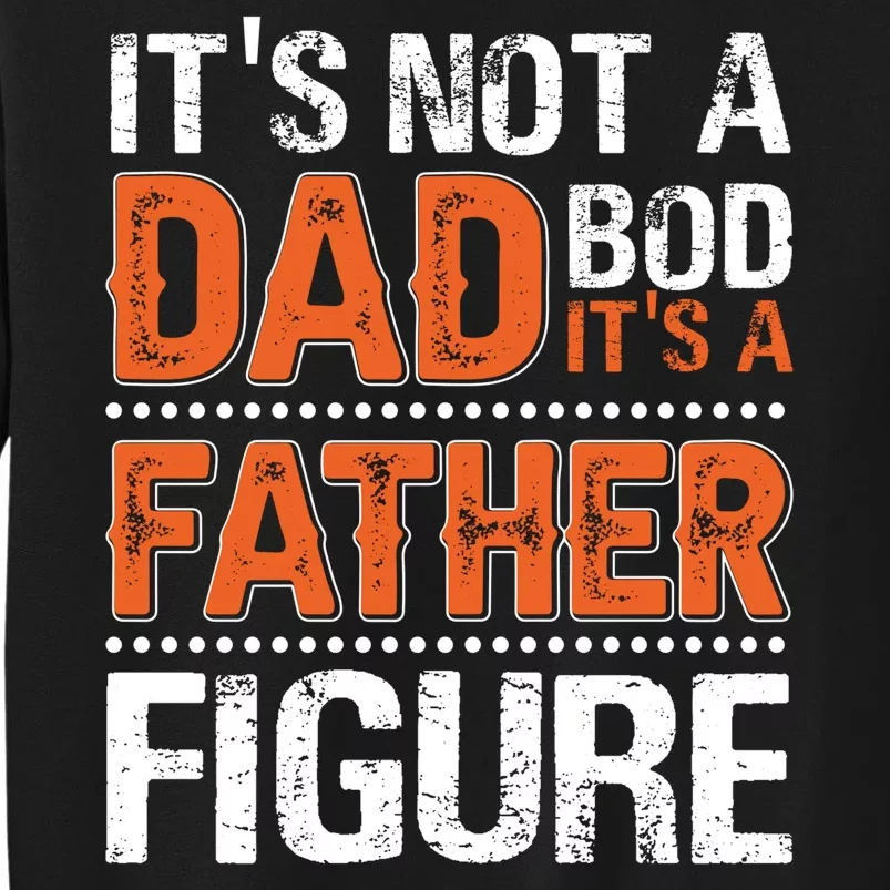 It's Not A Dad Bod It's A Father Figure Funny Tall Sweatshirt