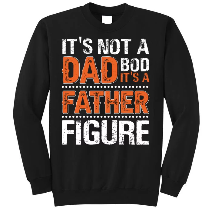 It's Not A Dad Bod It's A Father Figure Funny Tall Sweatshirt