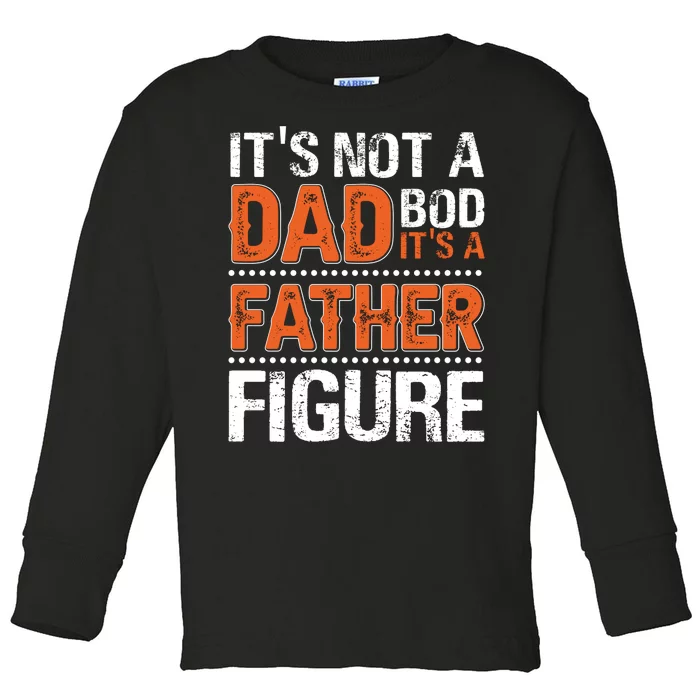 It's Not A Dad Bod It's A Father Figure Funny Toddler Long Sleeve Shirt