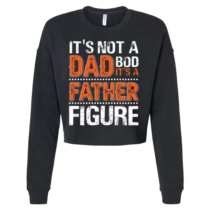 It's Not A Dad Bod It's A Father Figure Funny Cropped Pullover Crew