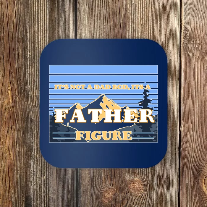 It's Not A Dad Bod Its A Father Figure Mountains Coaster