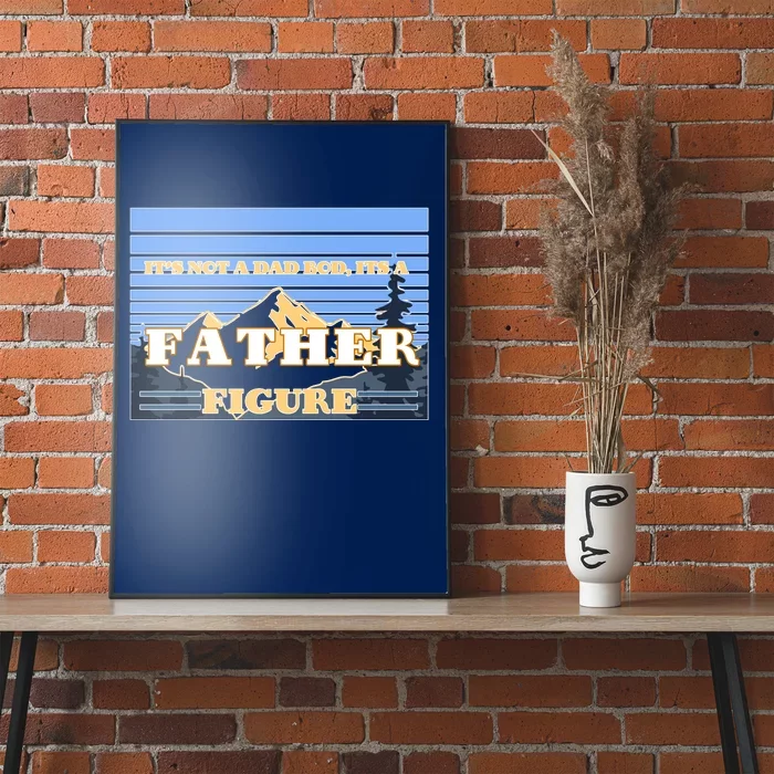 It's Not A Dad Bod Its A Father Figure Mountains Poster