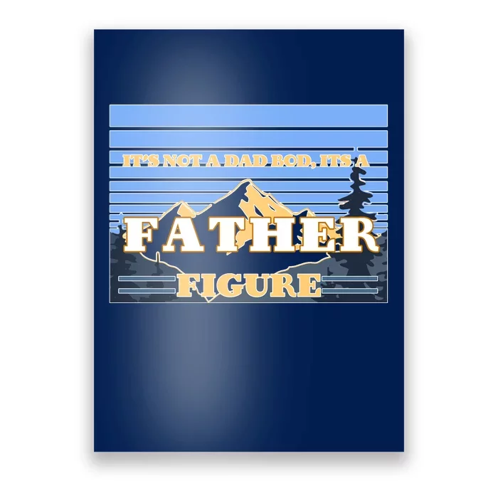 It's Not A Dad Bod Its A Father Figure Mountains Poster