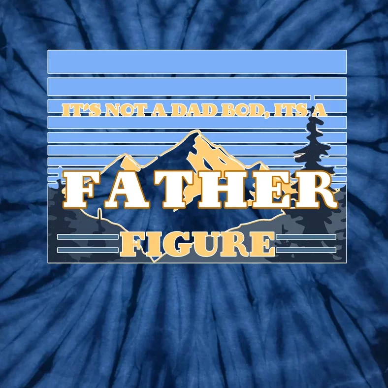 It's Not A Dad Bod Its A Father Figure Mountains Tie-Dye T-Shirt