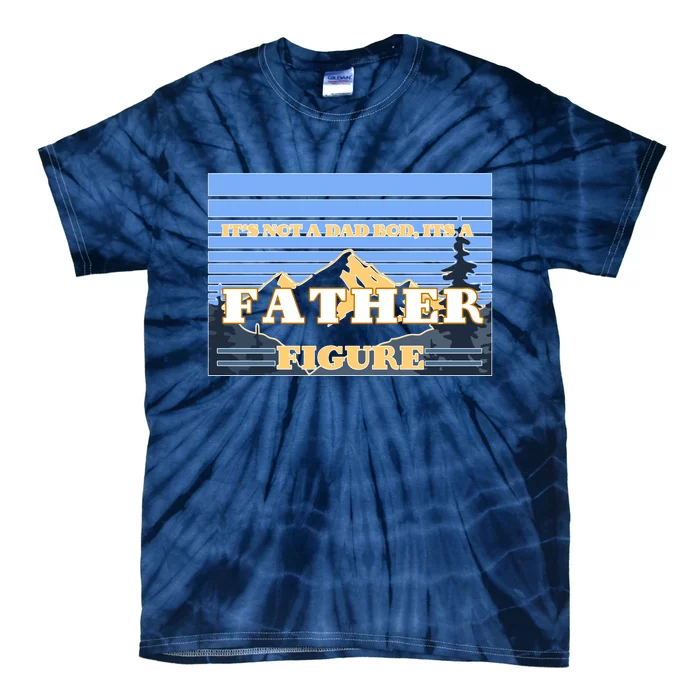 It's Not A Dad Bod Its A Father Figure Mountains Tie-Dye T-Shirt