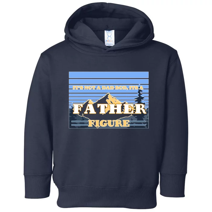 It's Not A Dad Bod Its A Father Figure Mountains Toddler Hoodie