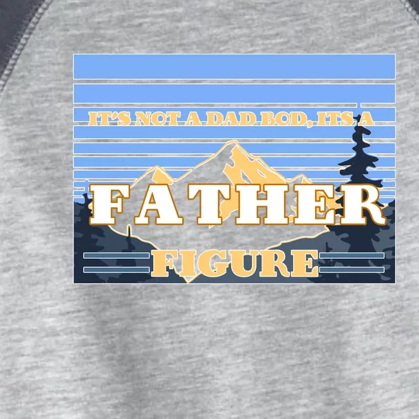 It's Not A Dad Bod Its A Father Figure Mountains Toddler Fine Jersey T-Shirt