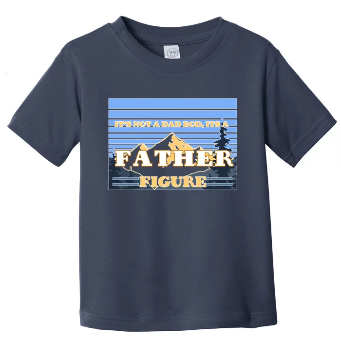 It's Not A Dad Bod Its A Father Figure Mountains Toddler T-Shirt