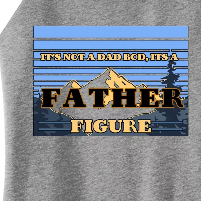 It's Not A Dad Bod Its A Father Figure Mountains Women’s Perfect Tri Rocker Tank