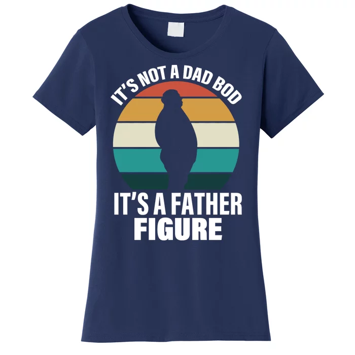 It's Not A Dad Bod It's A Father Figure Retro Women's T-Shirt