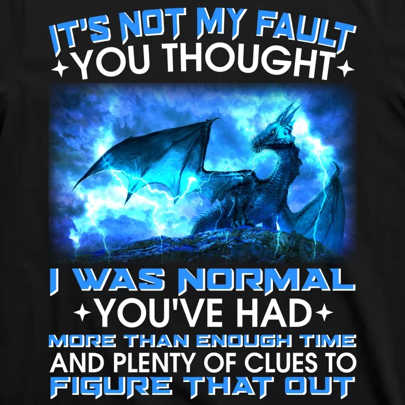 It's Not My Fault You Thought I Was Normal Lightning Dragon T-Shirt