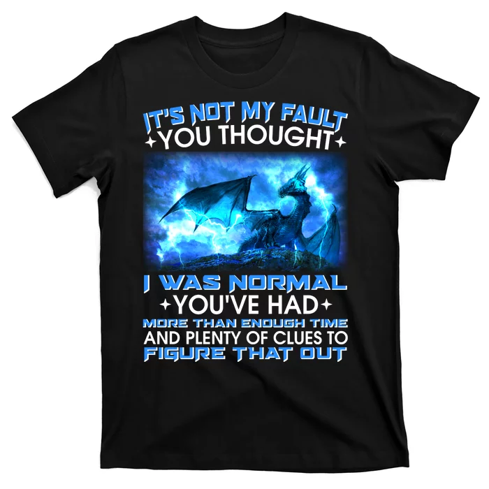 It's Not My Fault You Thought I Was Normal Lightning Dragon T-Shirt