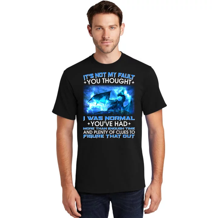 It's Not My Fault You Thought I Was Normal Lightning Dragon Tall T-Shirt